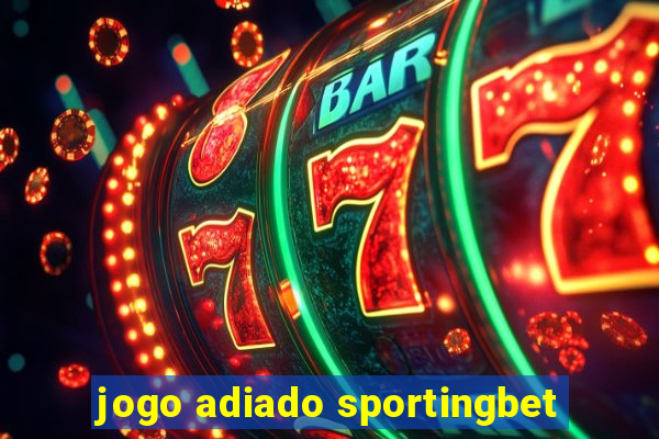 jogo adiado sportingbet